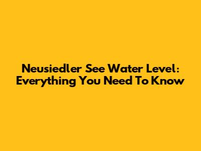 Neusiedler See Water Level: Everything You Need To Know