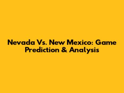 Nevada Vs. New Mexico: Game Prediction & Analysis