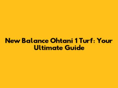 New Balance Ohtani 1 Turf: Your Ultimate Guide