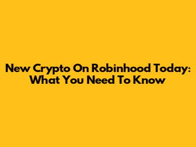 New Crypto On Robinhood Today: What You Need To Know