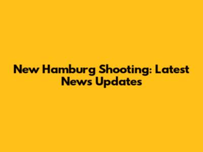 New Hamburg Shooting: Latest News Updates