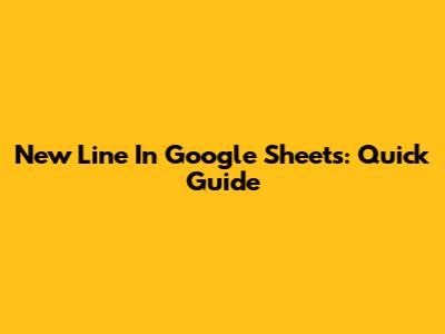 New Line In Google Sheets: Quick Guide