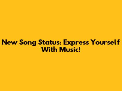 New Song Status: Express Yourself With Music!