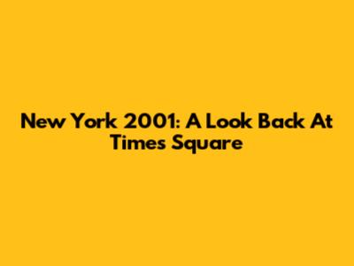 New York 2001: A Look Back At Times Square