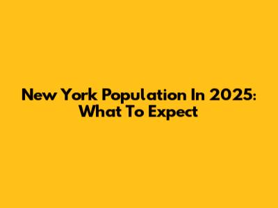 New York Population In 2025: What To Expect