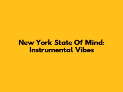 New York State Of Mind: Instrumental Vibes