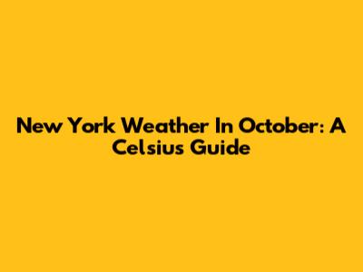 New York Weather In October: A Celsius Guide