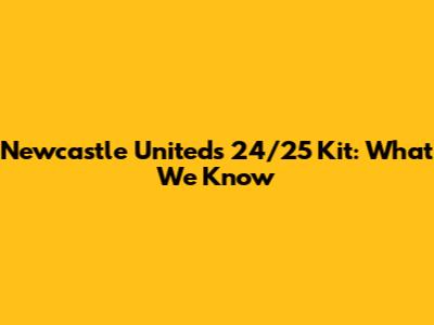 Newcastle United's 24/25 Kit: What We Know
