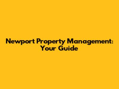 Newport Property Management: Your Guide