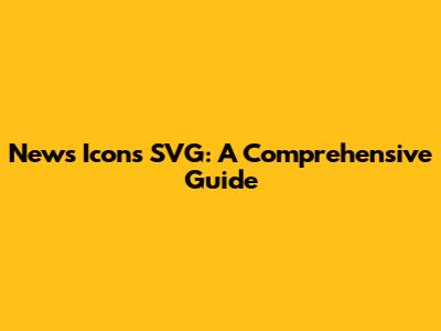 News Icons SVG: A Comprehensive Guide
