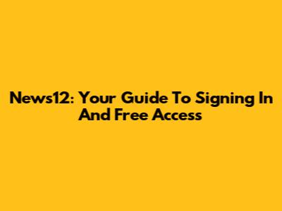 News12: Your Guide To Signing In And Free Access