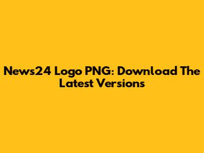 News24 Logo PNG: Download The Latest Versions