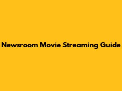 Newsroom Movie Streaming Guide