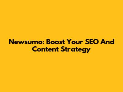 Newsumo: Boost Your SEO And Content Strategy