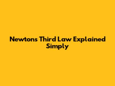 Newton's Third Law Explained Simply