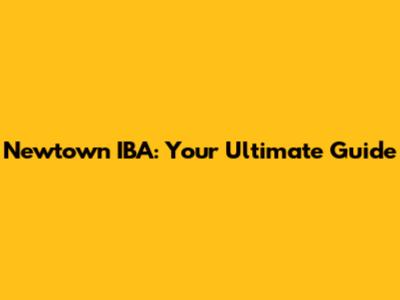 Newtown IBA: Your Ultimate Guide
