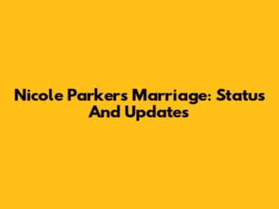 Nicole Parker's Marriage: Status And Updates