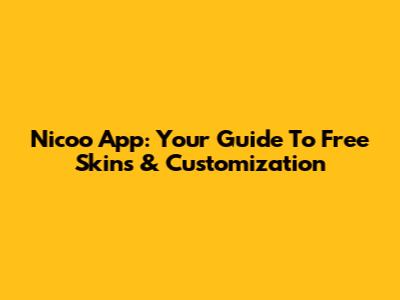 Nicoo App: Your Guide To Free Skins & Customization