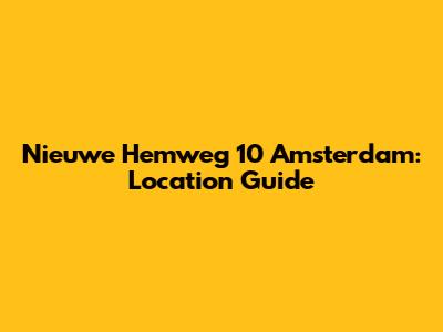 Nieuwe Hemweg 10 Amsterdam: Location Guide