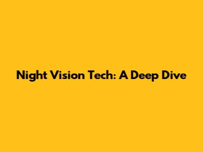 Night Vision Tech: A Deep Dive