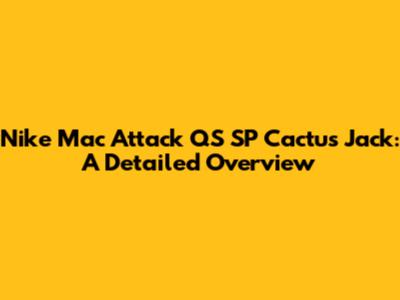 Nike Mac Attack QS SP Cactus Jack: A Detailed Overview