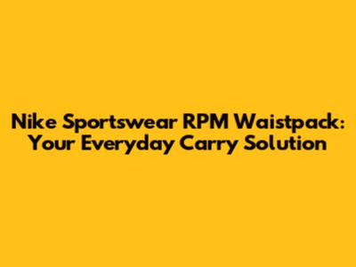 Nike Sportswear RPM Waistpack: Your Everyday Carry Solution