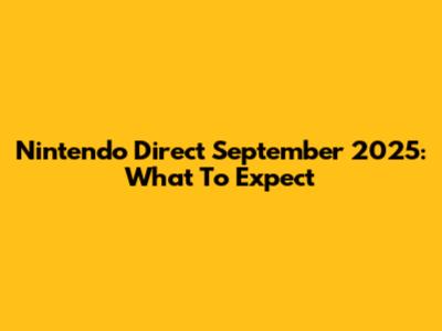 Nintendo Direct September 2025: What To Expect