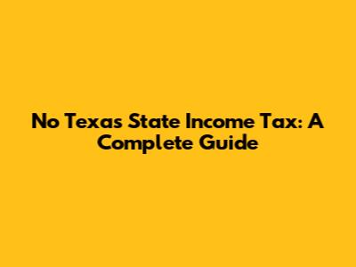 No Texas State Income Tax: A Complete Guide