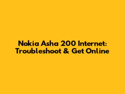 Nokia Asha 200 Internet: Troubleshoot & Get Online