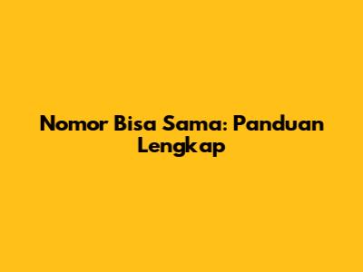 Nomor Bisa Sama: Panduan Lengkap