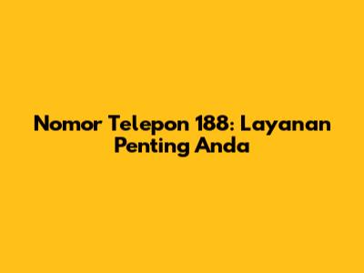 Nomor Telepon 188: Layanan Penting Anda