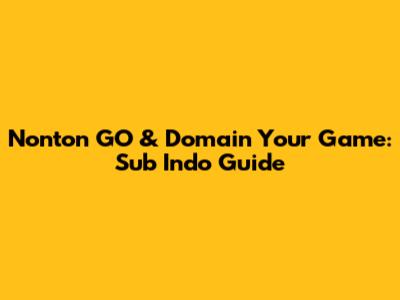 Nonton GO & Domain Your Game: Sub Indo Guide