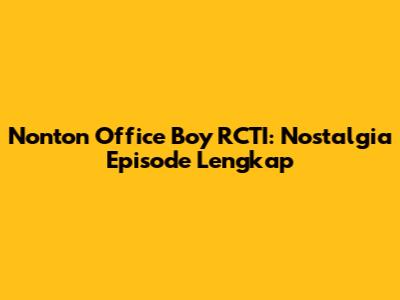 Nonton Office Boy RCTI: Nostalgia Episode Lengkap