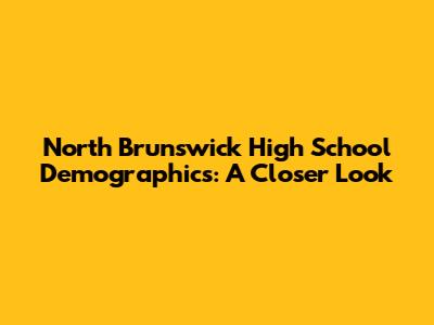 North Brunswick High School Demographics: A Closer Look