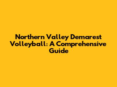 Northern Valley Demarest Volleyball: A Comprehensive Guide
