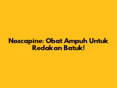 Noscapine: Obat Ampuh Untuk Redakan Batuk!