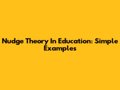 Nudge Theory In Education: Simple Examples