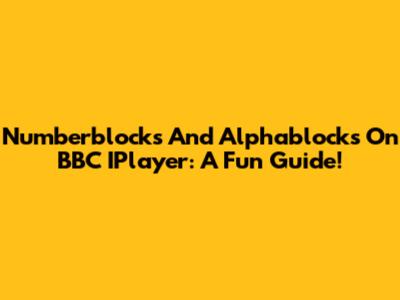 Numberblocks And Alphablocks On BBC IPlayer: A Fun Guide!