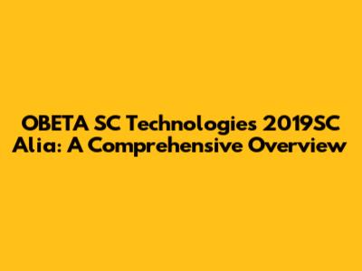 OBETA SC Technologies 2019SC Alia: A Comprehensive Overview