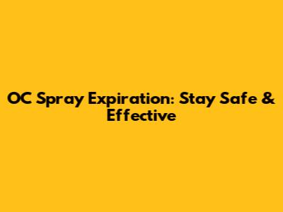 OC Spray Expiration: Stay Safe & Effective