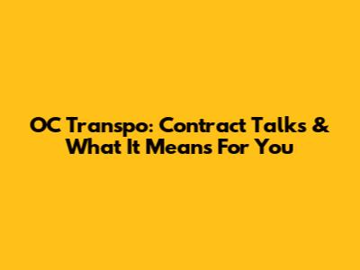 OC Transpo: Contract Talks & What It Means For You