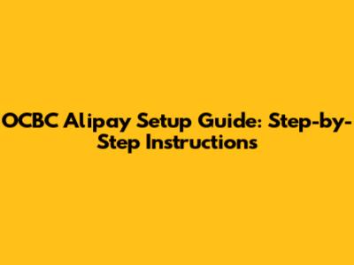 OCBC Alipay Setup Guide: Step-by-Step Instructions