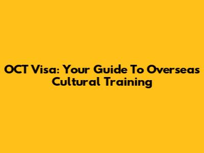 OCT Visa: Your Guide To Overseas Cultural Training
