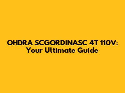 OHDRA SCGORDINASC 4T 110V: Your Ultimate Guide
