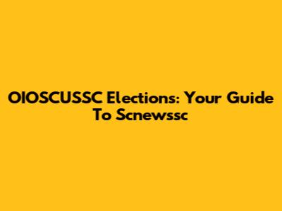 OIOSCUSSC Elections: Your Guide To Scnewssc