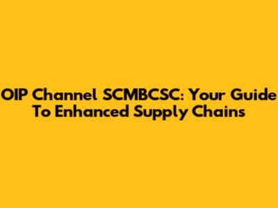 OIP Channel SCMBCSC: Your Guide To Enhanced Supply Chains