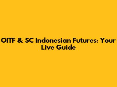 OITF & SC Indonesian Futures: Your Live Guide