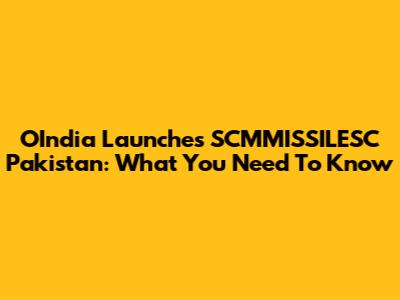OIndia Launches SCMMISSILESC Pakistan: What You Need To Know