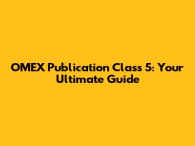 OMEX Publication Class 5: Your Ultimate Guide