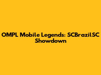 OMPL Mobile Legends: SCBrazilSC Showdown